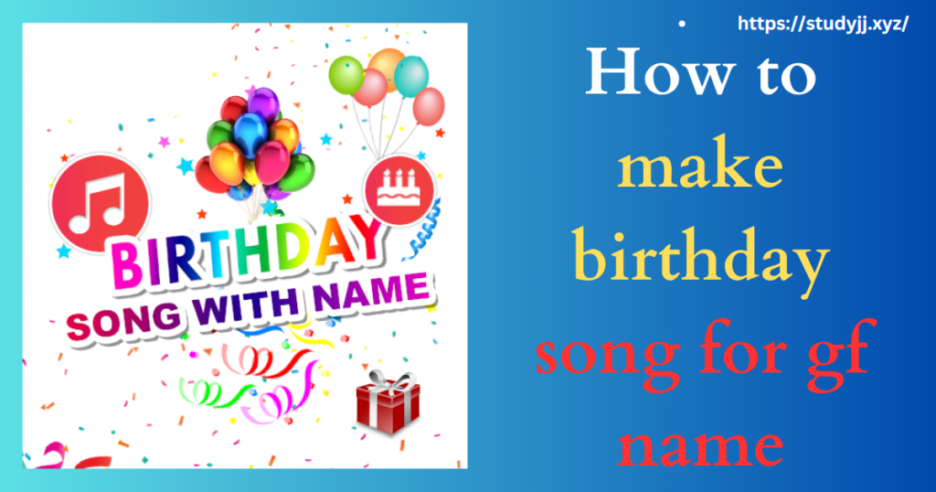 How to make birthday song for gf name?