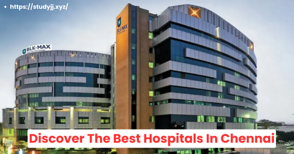 Discover The Best Hospitals In Chennai